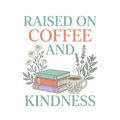 RAISED ON COFFEE AND KINDNESS