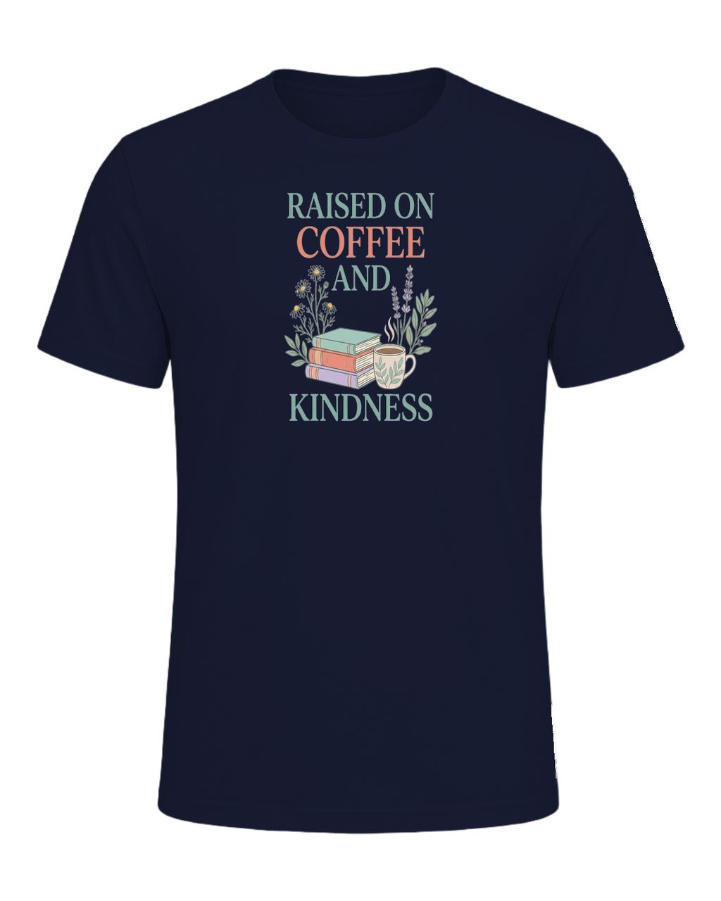 RAISED ON COFFEE AND KINDNESS — Navy