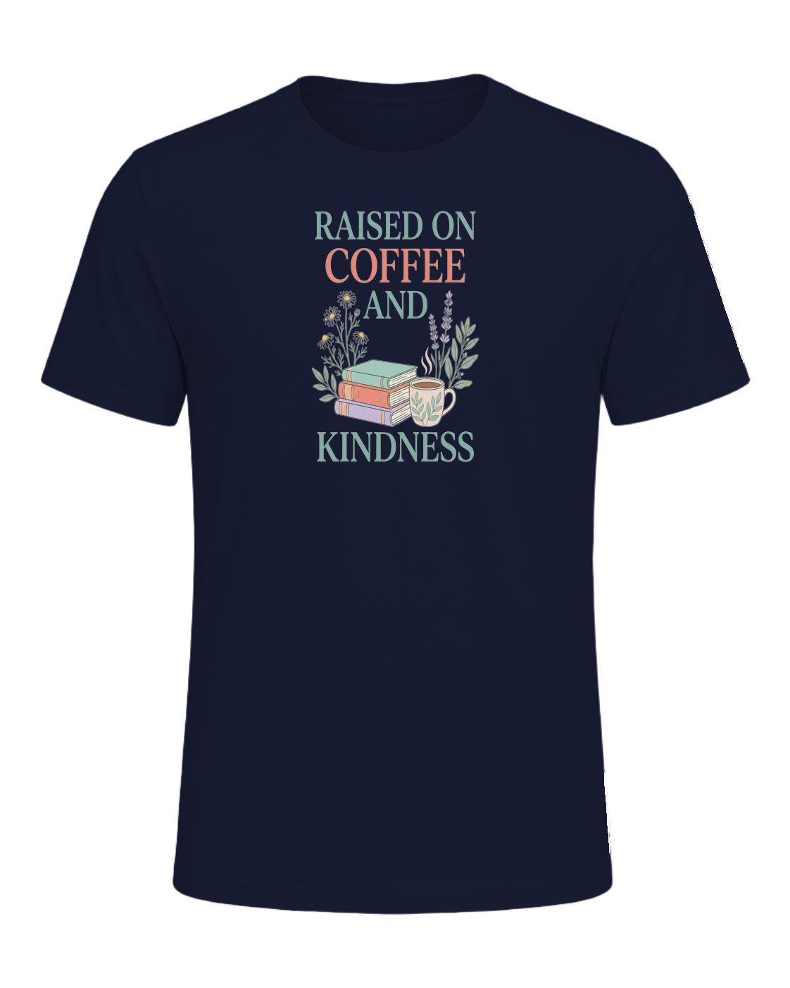 RAISED ON COFFEE AND KINDNESS — Navy