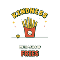 KINDNESS WITH A SIDE OF FRIES
