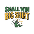 SMALL WIN BIG SHIRT