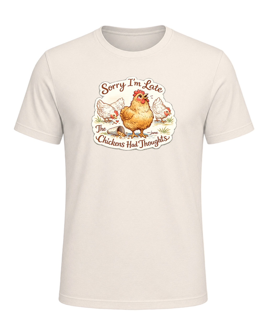 Sorry I’m Late, The Chickens Had Thoughts Tee — Natural