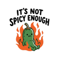 IT'S NOT SPICY ENOUGH