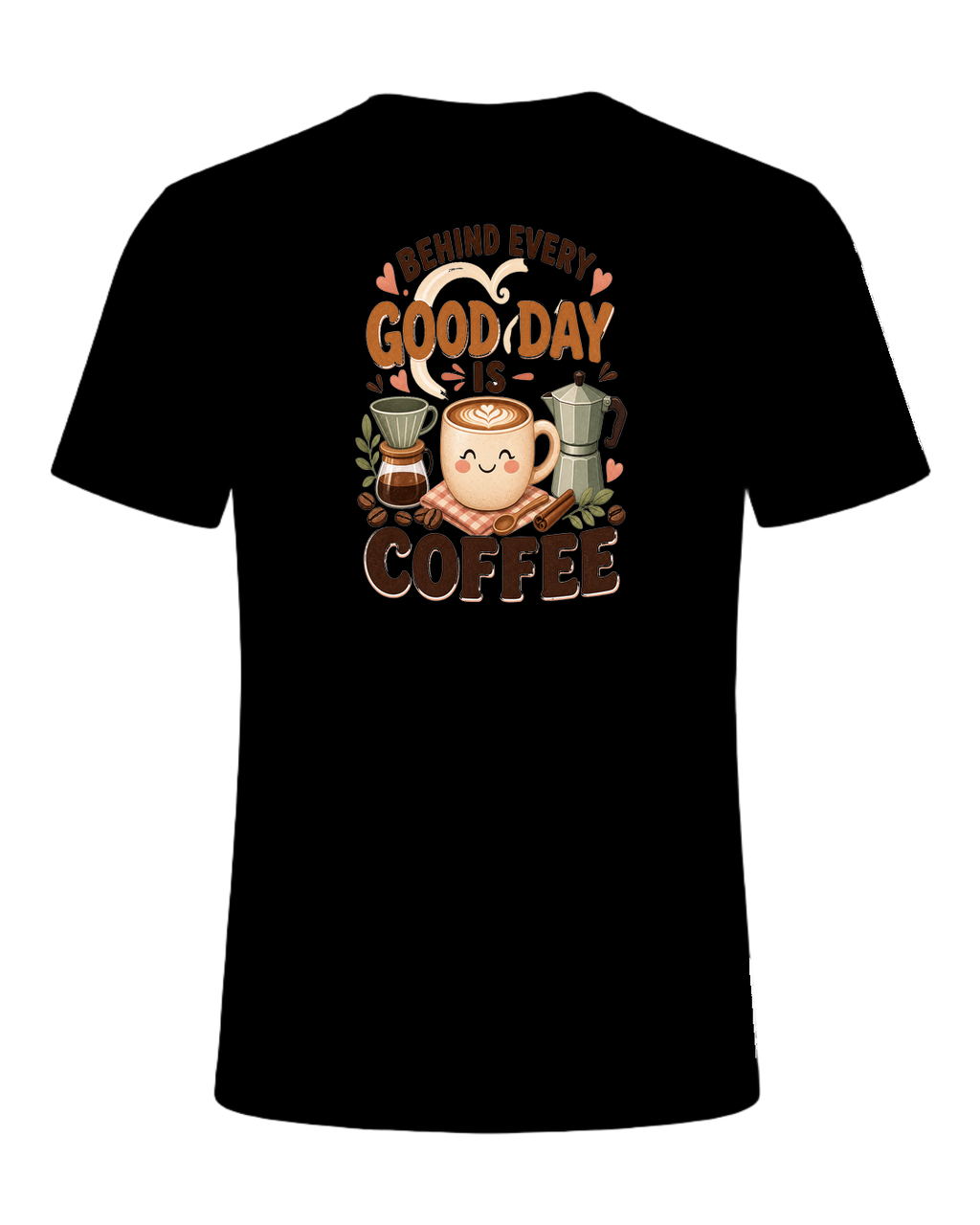 BEHIND EVERY GOOD DAY IS COFFEE — Black