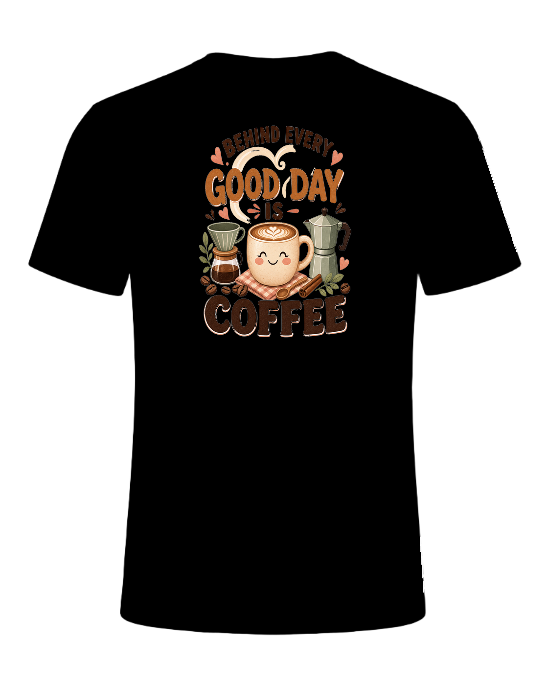 BEHIND EVERY GOOD DAY IS COFFEE — Black