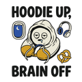 HOODIE UP, BRAIN OFF