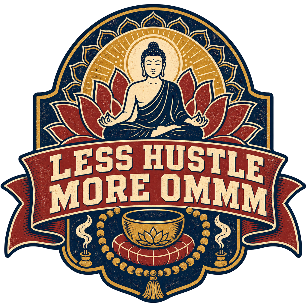 LESS HUSTLE MORE OMMM