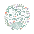 Change your filter, I'm begging you