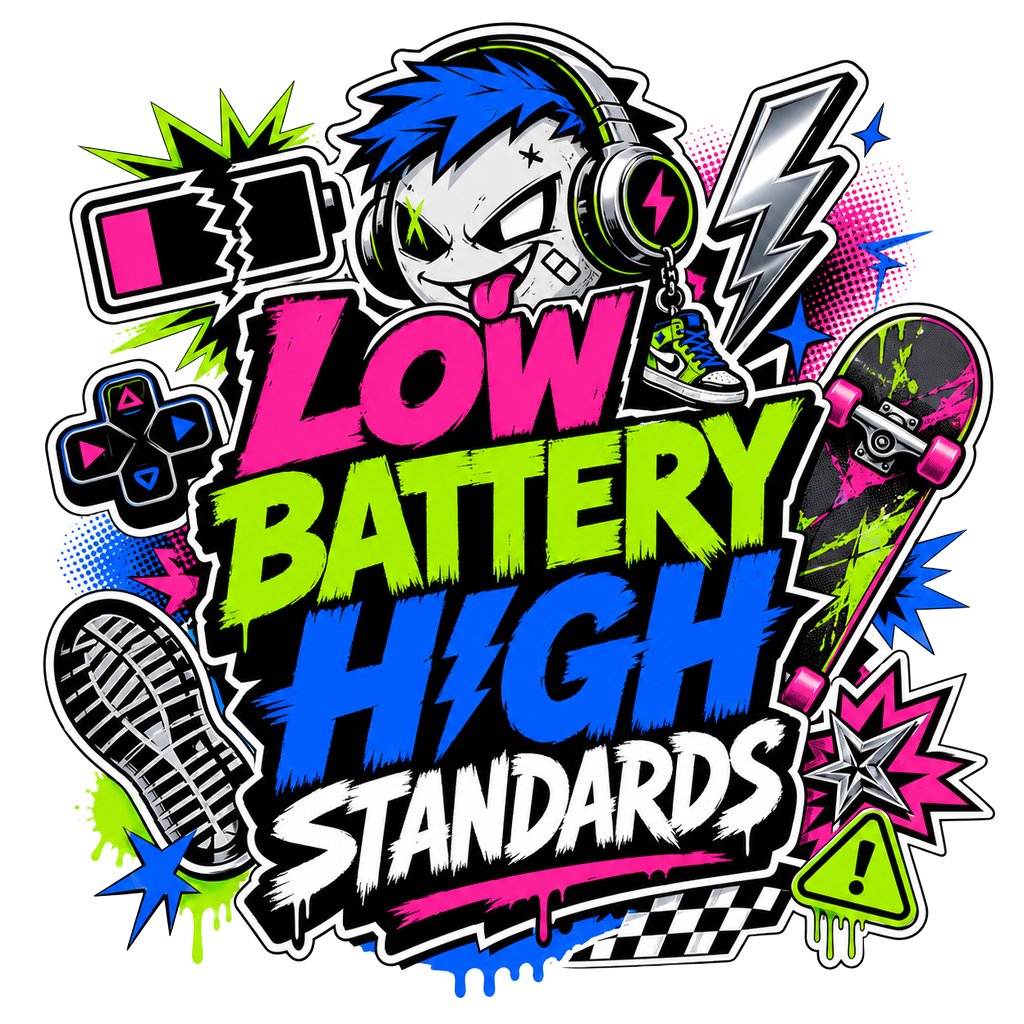 LOW BATTERY HIGH STANDARDS