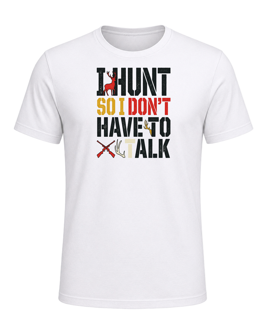 I HUNT SO I DON'T HAVE TO TALK — White