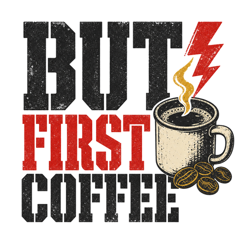 BUT FIRST COFFEE