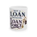 NOT A LOAN OFFICER, A LOAN FORCE Mug