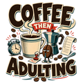 COFFEE THEN ADULTING