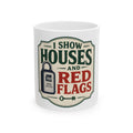 I SHOW HOUSES AND RED FLAGS Mug
