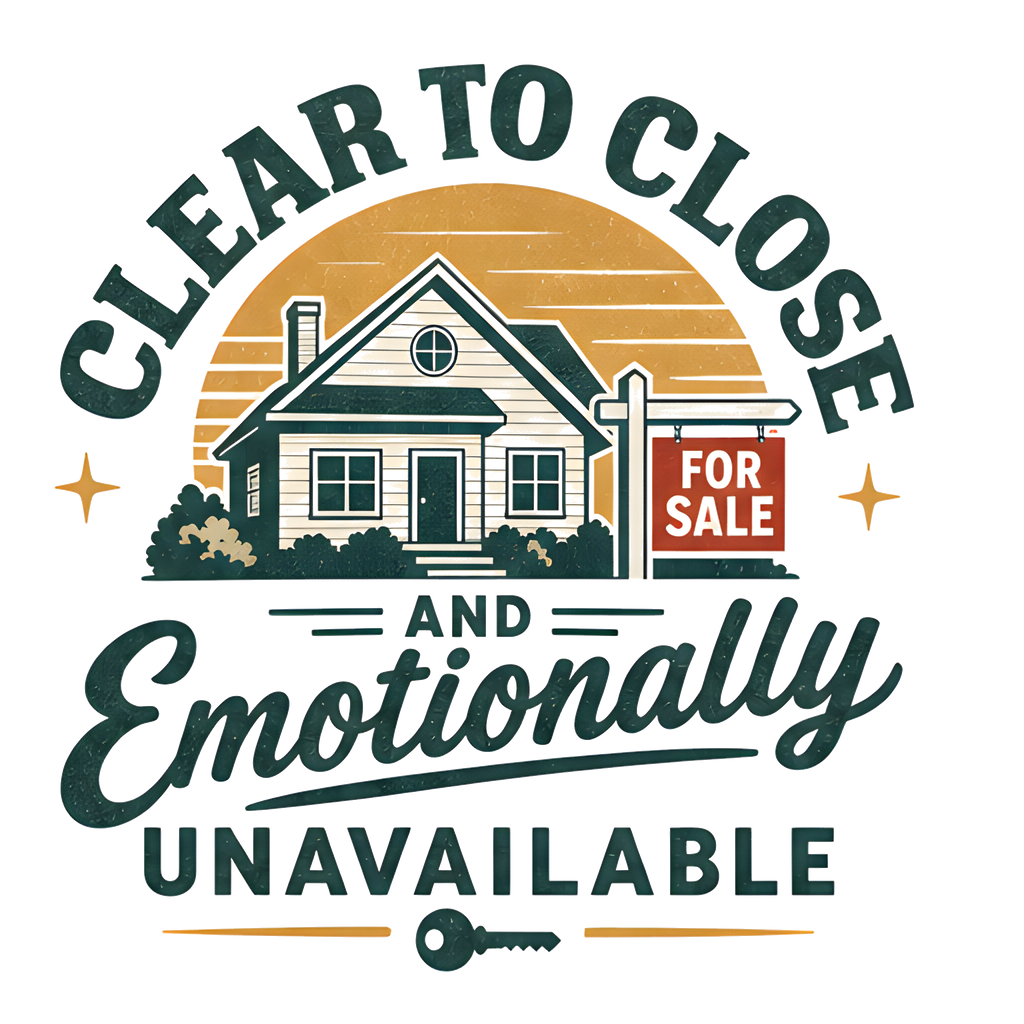 CLEAR TO CLOSE AND EMOTIONALLY UNAVAILABLE