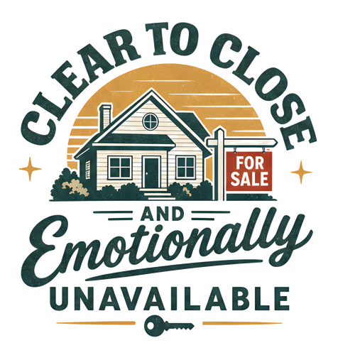 CLEAR TO CLOSE AND EMOTIONALLY UNAVAILABLE
