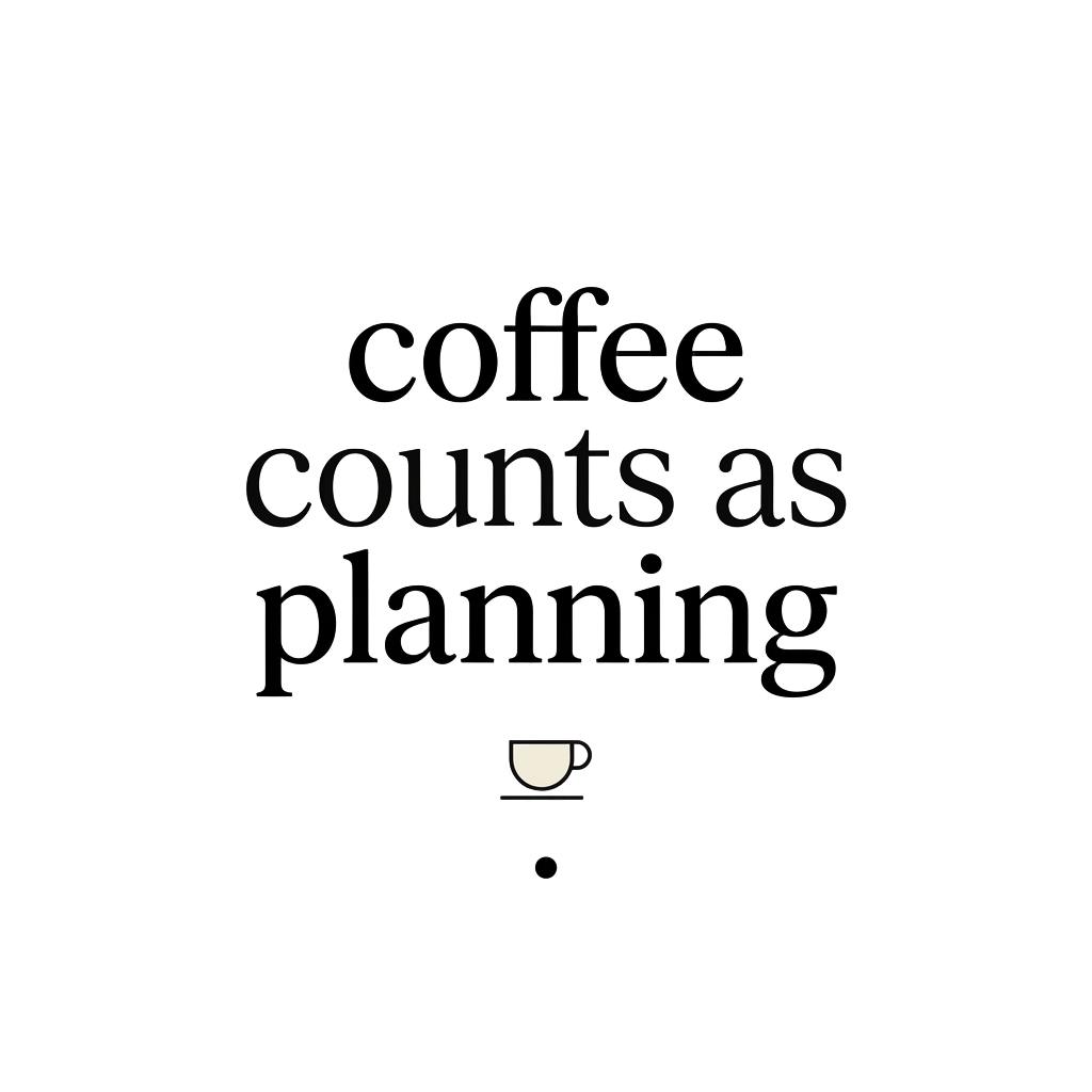 coffee counts as planning