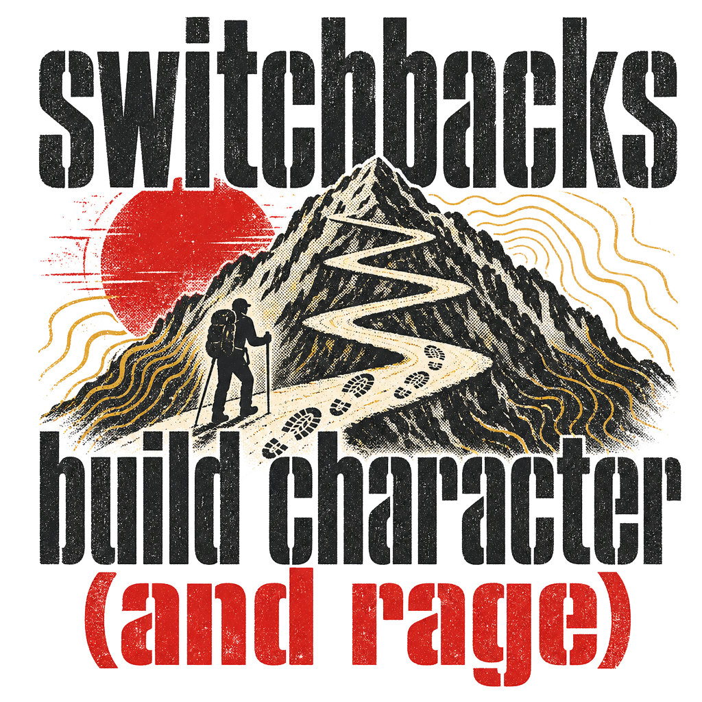 switchbacks build character (and rage)