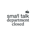 small talk department closed