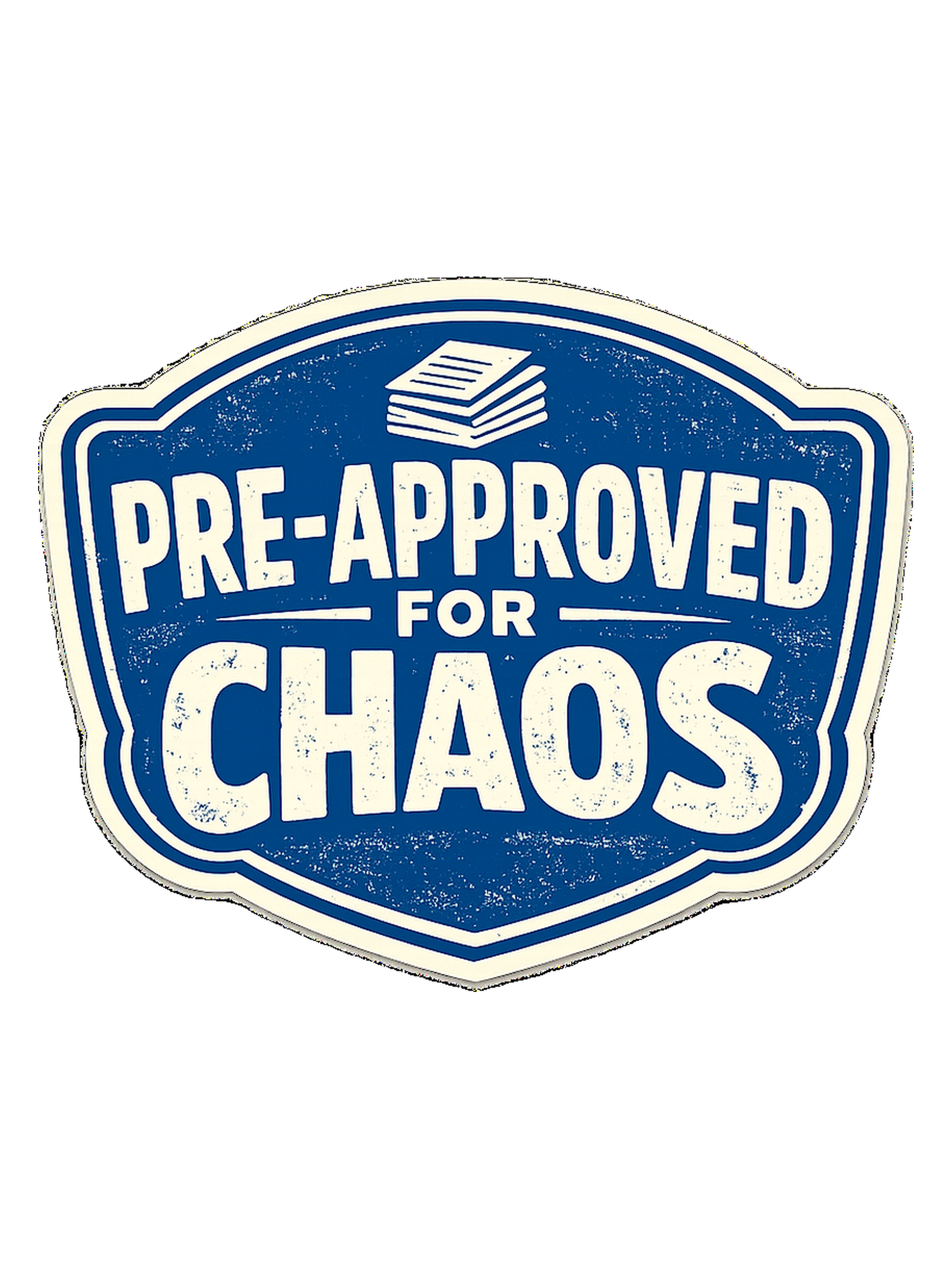 PRE-APPROVED FOR CHAOS