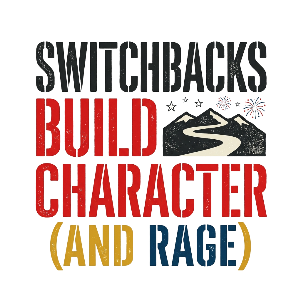 switchbacks build character (and rage)