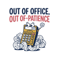 OUT OF OFFICE, OUT OF PATIENCE