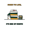 SORRY I'M LATE, IT'S END OF MONTH