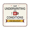 I EAT UNDERWRITING CONDITIONS FOR BREAKFAST