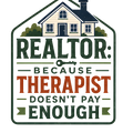REALTOR: BECAUSE THERAPIST DOESN'T PAY ENOUGH