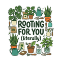 ROOTING FOR YOU (literally)
