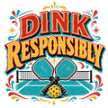 DINK RESPONSIBLY