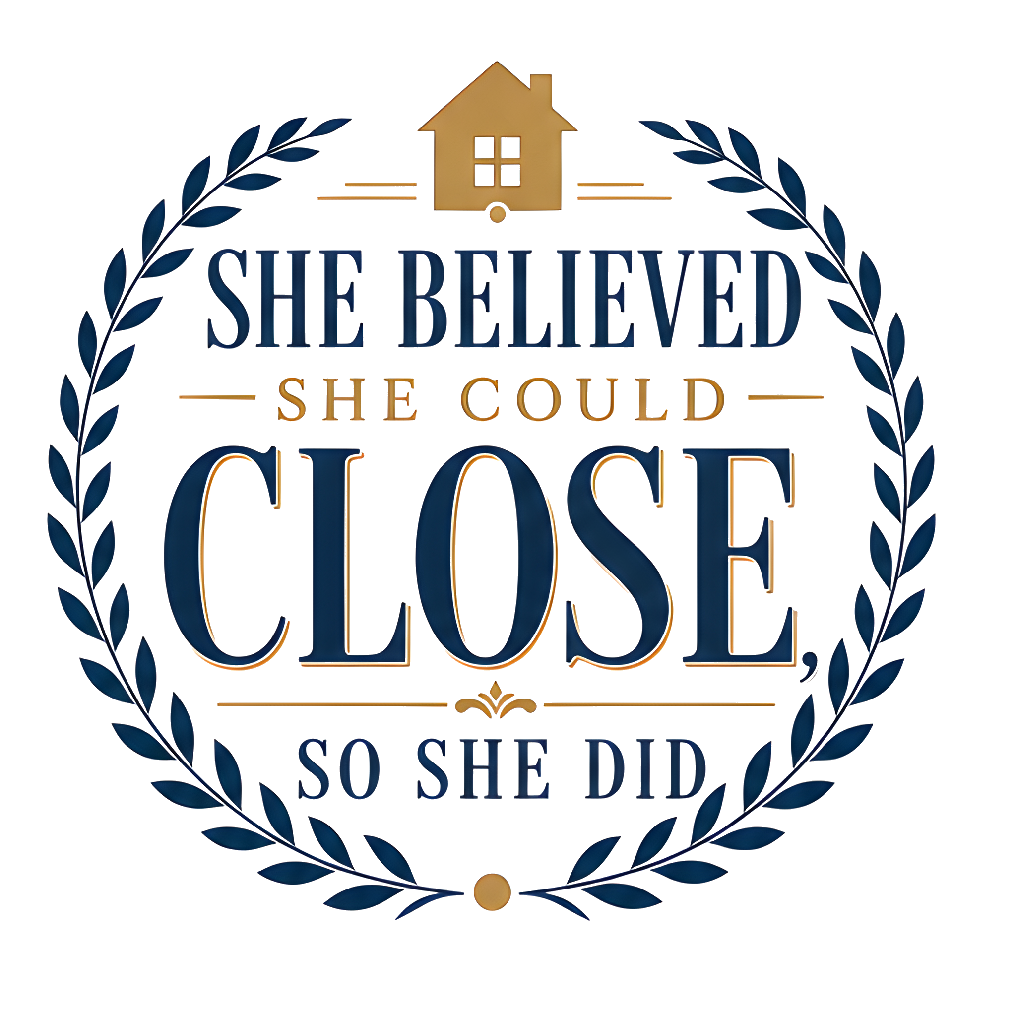 SHE BELIEVED SHE COULD CLOSE, SO SHE DID