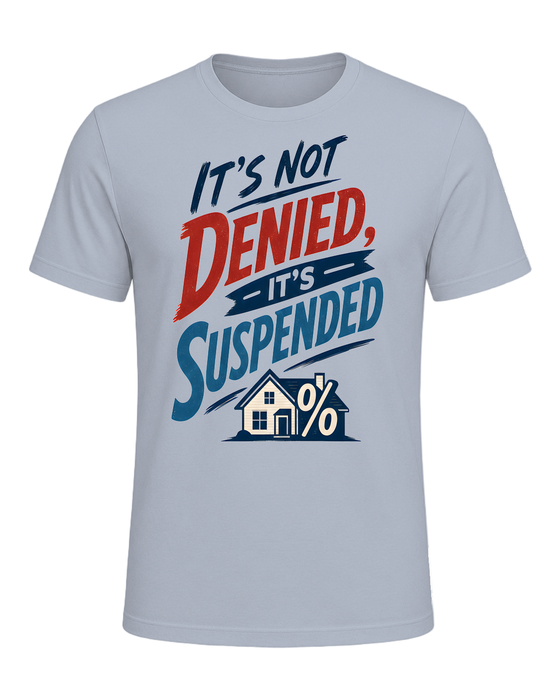 IT'S NOT DENIED, IT'S SUSPENDED — Light Blue
