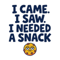 I CAME. I SAW. I NEEDED A SNACK