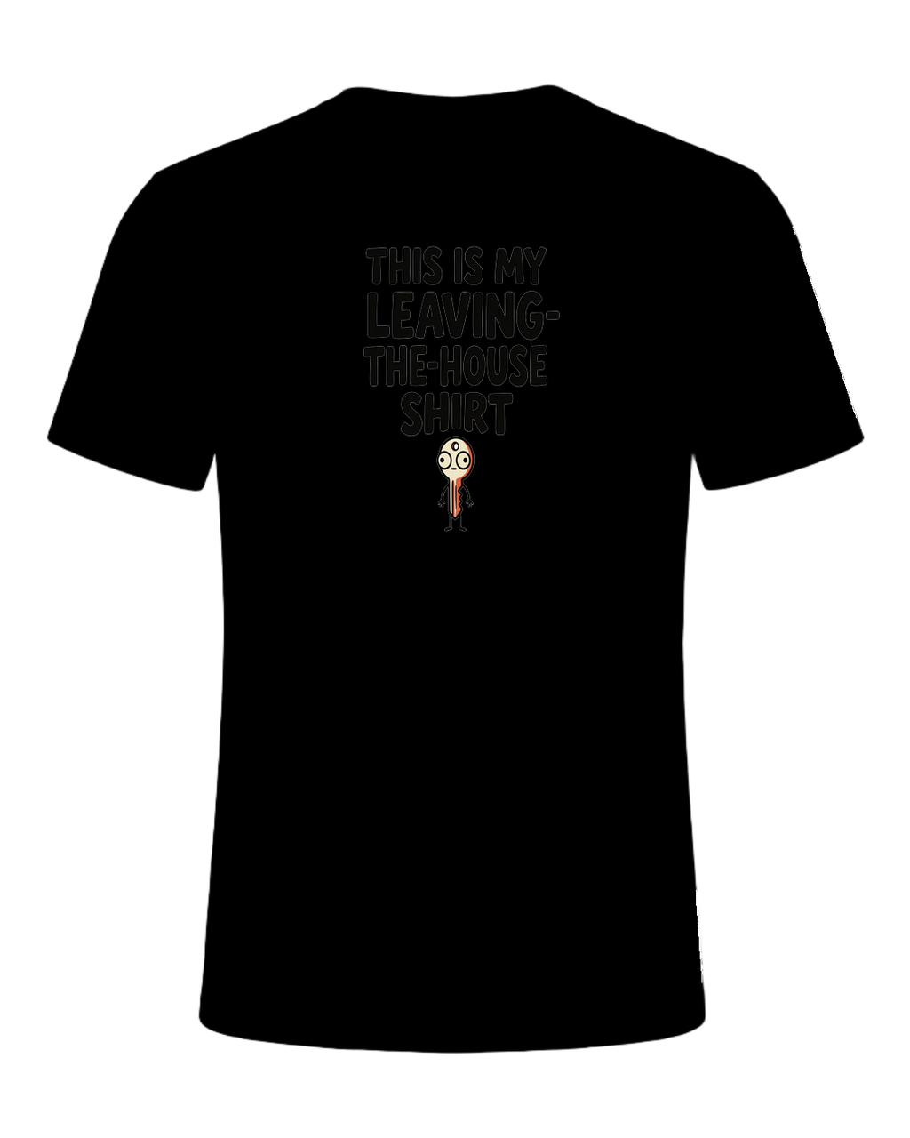 THIS IS MY LEAVING-THE-HOUSE SHIRT — Black