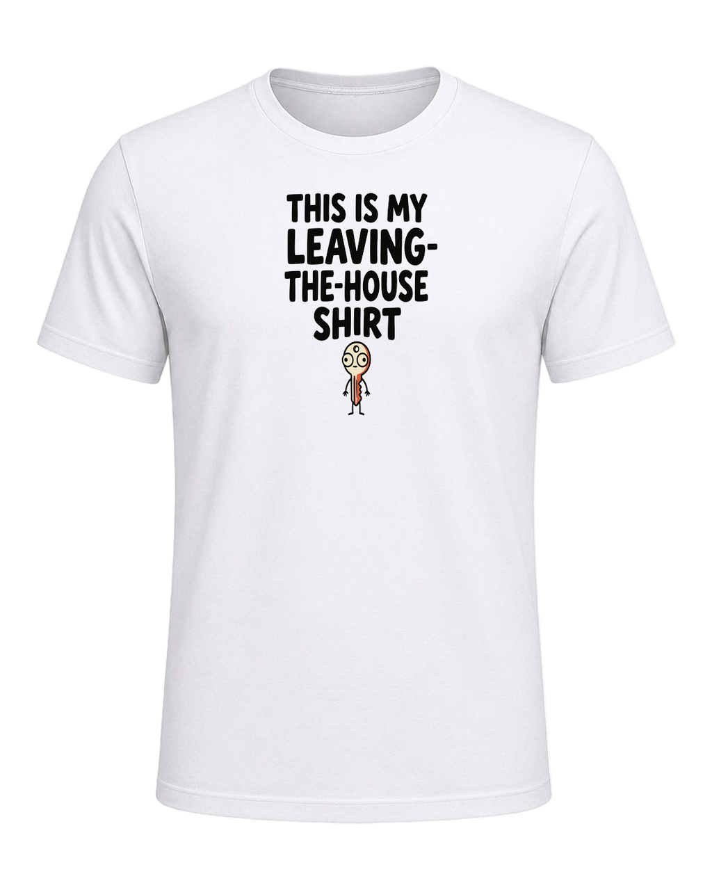 THIS IS MY LEAVING-THE-HOUSE SHIRT — White