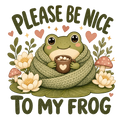 PLEASE BE NICE TO MY FROG