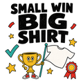 SMALL WIN BIG SHIRT