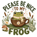 PLEASE BE NICE TO MY FROG