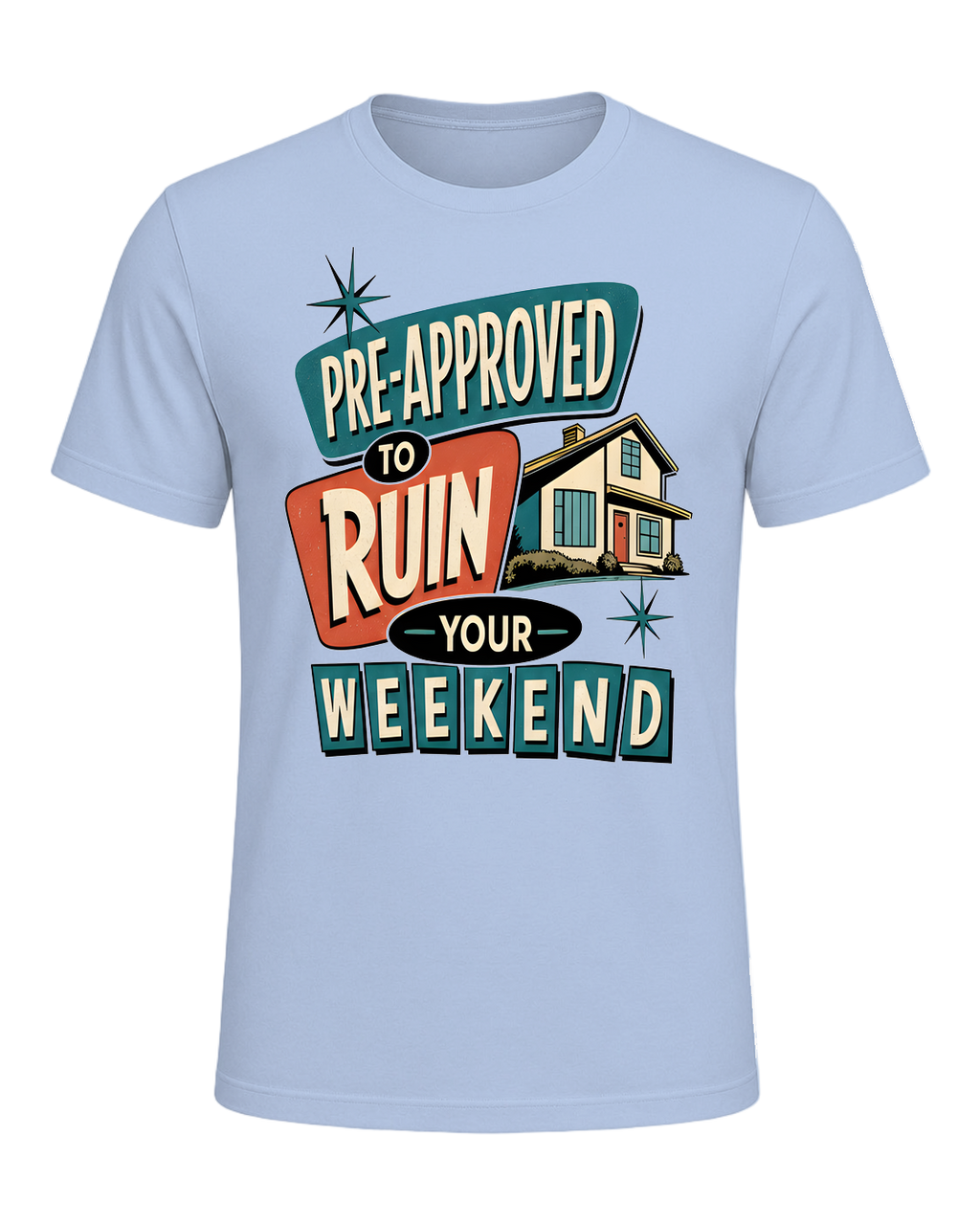 PRE-APPROVED TO RUIN YOUR WEEKEND — Baby Blue