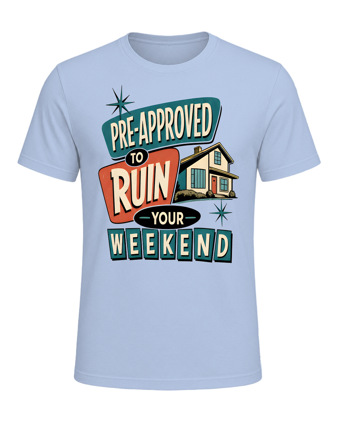 PRE-APPROVED TO RUIN YOUR WEEKEND — Baby Blue