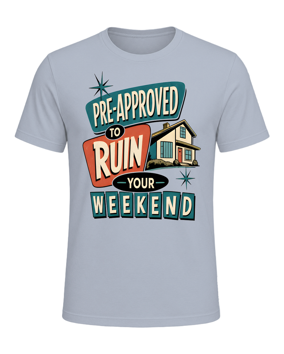 PRE-APPROVED TO RUIN YOUR WEEKEND — Light Blue