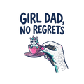 GIRL DAD, NO REGRETS