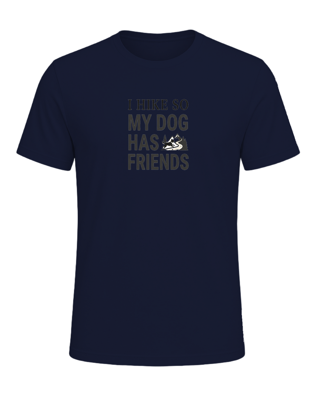 I HIKE SO MY DOG HAS FRIENDS — Navy