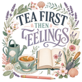 TEA FIRST THEN FEELINGS