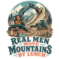 Real men move mountains by lunch