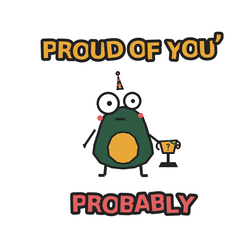 PROUD OF YOU, PROBABLY