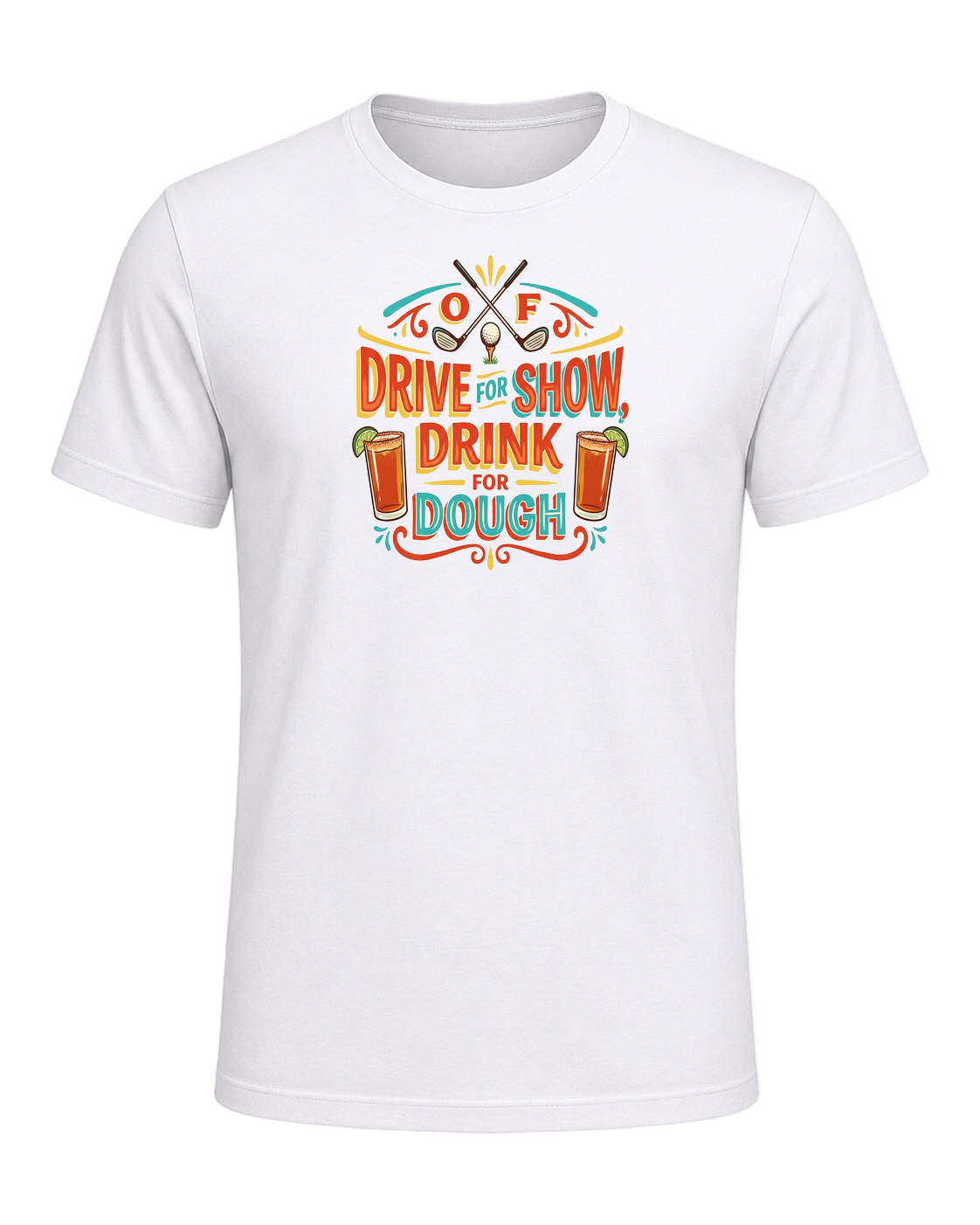 DRIVE FOR SHOW, DRINK FOR DOUGH — White