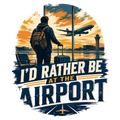 I'D RATHER BE AT THE AIRPORT