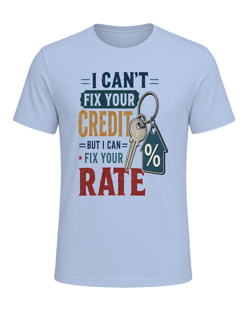 I CAN'T FIX YOUR CREDIT BUT I CAN FIX YOUR RATE — Baby Blue
